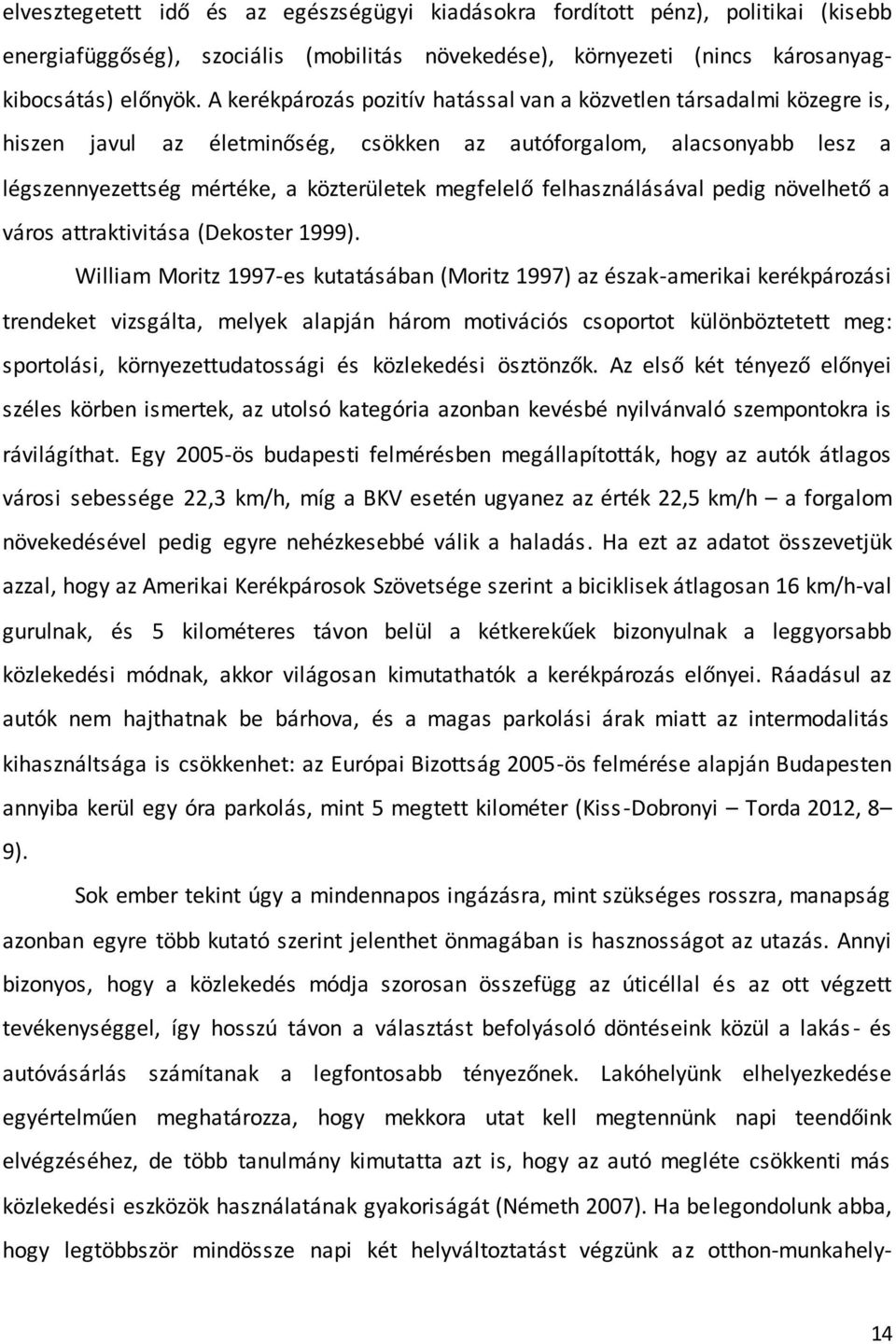 felhasználásával pedig növelhető a város attraktivitása (Dekoster 1999).