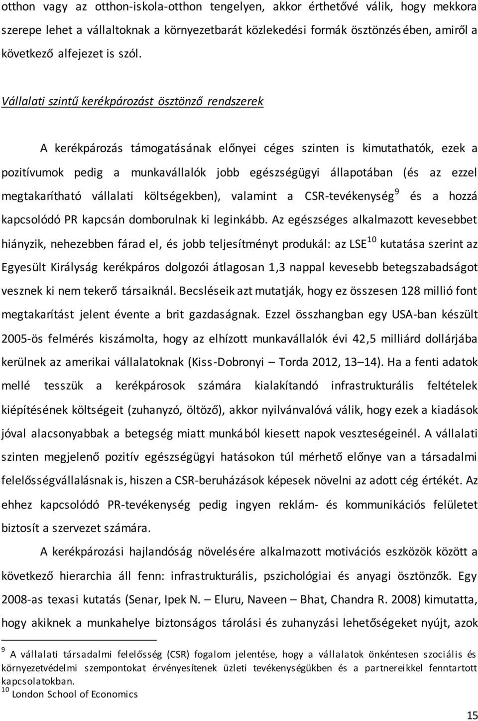 az ezzel megtakarítható vállalati költségekben), valamint a CSR-tevékenység 9 és a hozzá kapcsolódó PR kapcsán domborulnak ki leginkább.