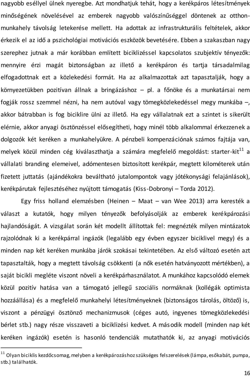 Ha adottak az infrastrukturális feltételek, akkor érkezik el az idő a pszichológiai motivációs eszközök bevetésére.