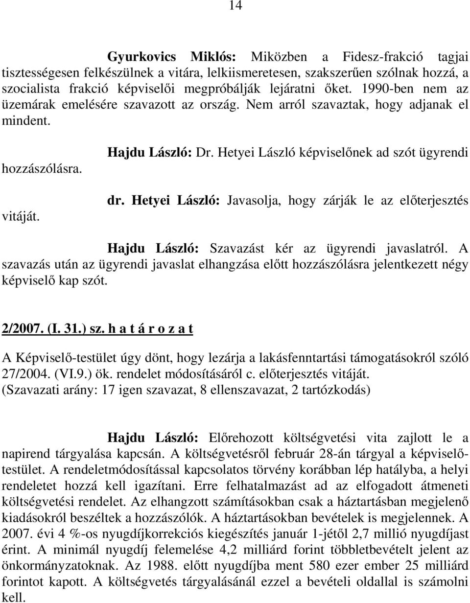 Hetyei László: Javasolja, hogy zárják le az elıterjesztés Hajdu László: Szavazást kér az ügyrendi javaslatról.