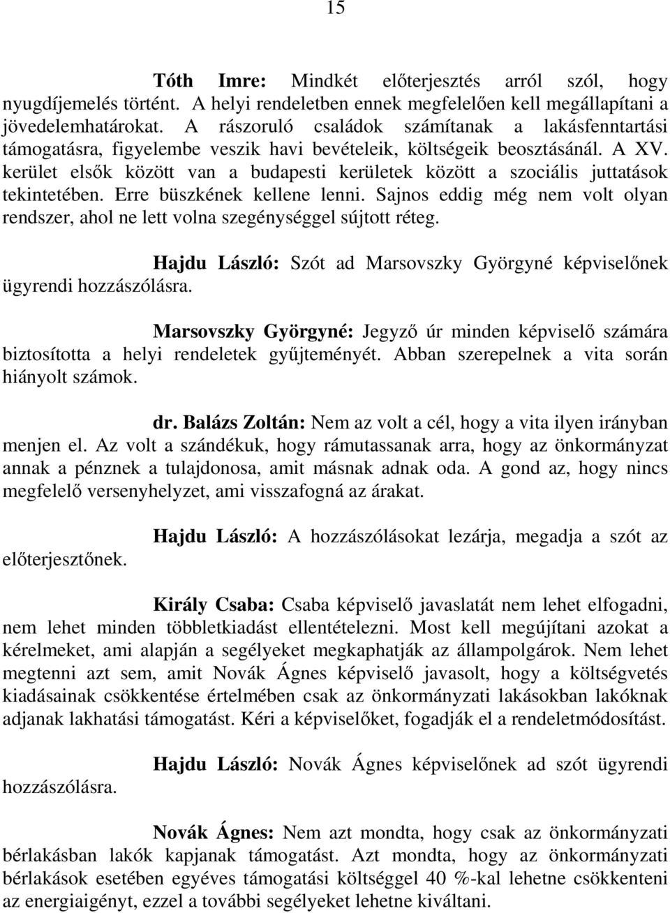 kerület elsık között van a budapesti kerületek között a szociális juttatások tekintetében. Erre büszkének kellene lenni.