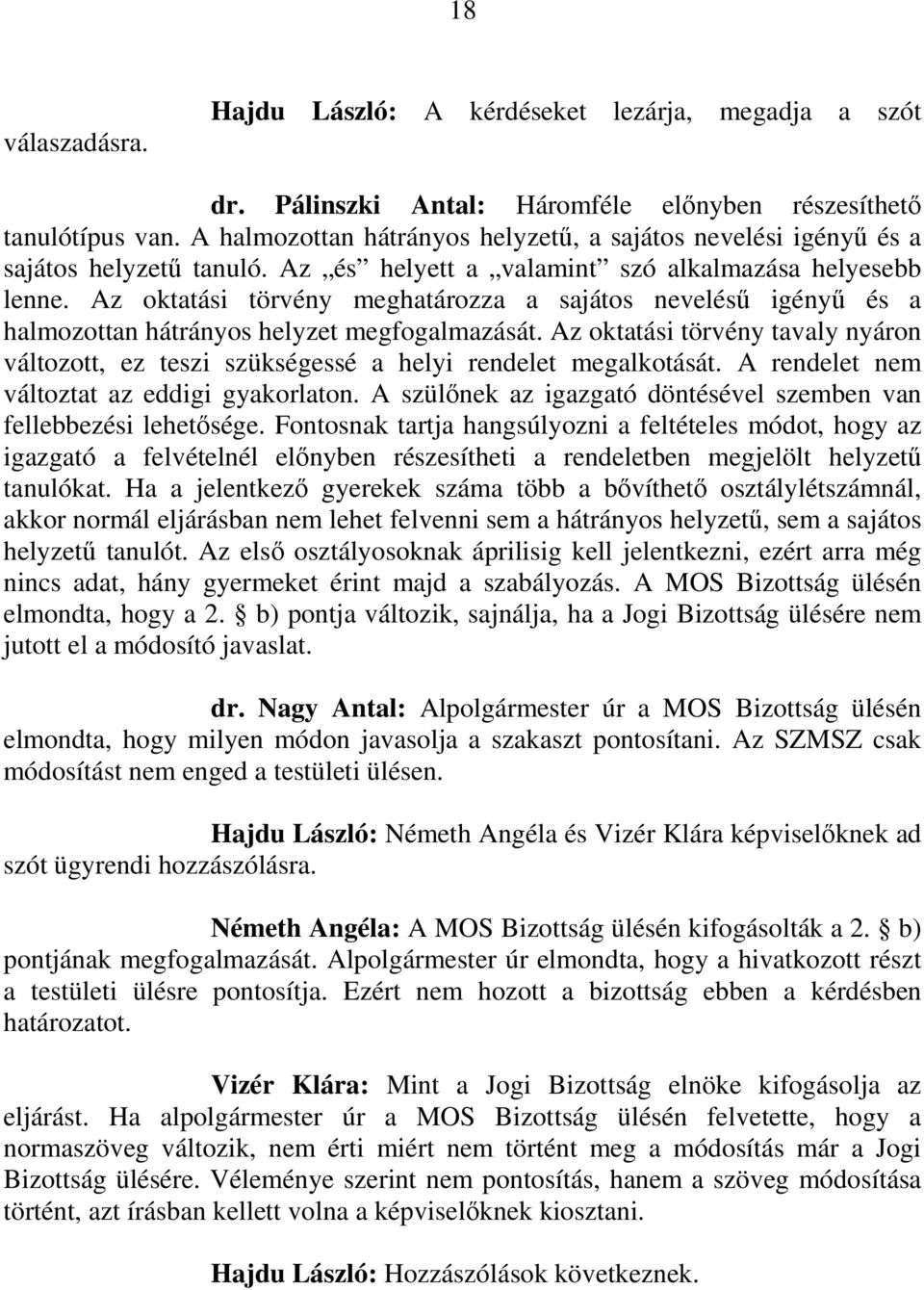 Az oktatási törvény meghatározza a sajátos neveléső igényő és a halmozottan hátrányos helyzet megfogalmazását.