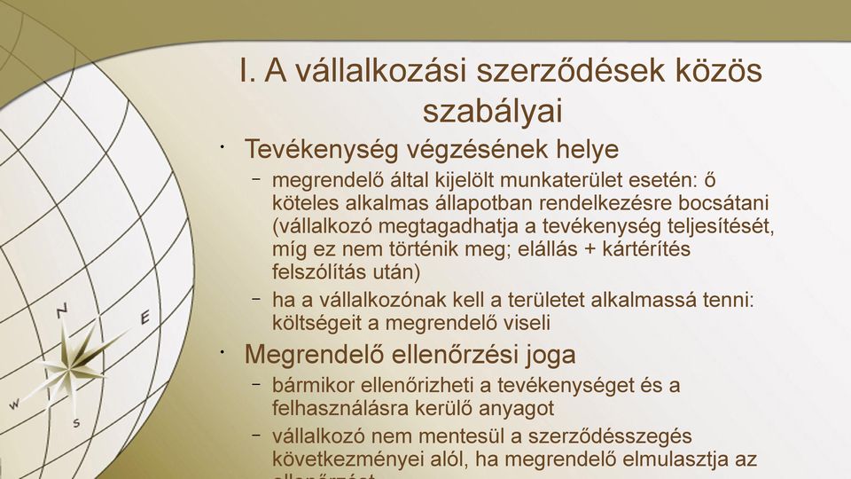 felszólítás után) ha a vállalkozónak kell a területet alkalmassá tenni: költségeit a megrendelő viseli Megrendelő ellenőrzési joga bármikor