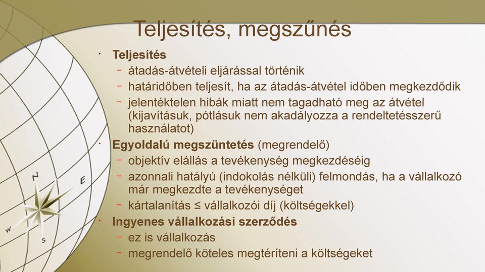 megszüntetés (megrendelő) objektív elállás a tevékenység megkezdéséig azonnali hatályú (indokolás nélküli) felmondás, ha a vállalkozó már