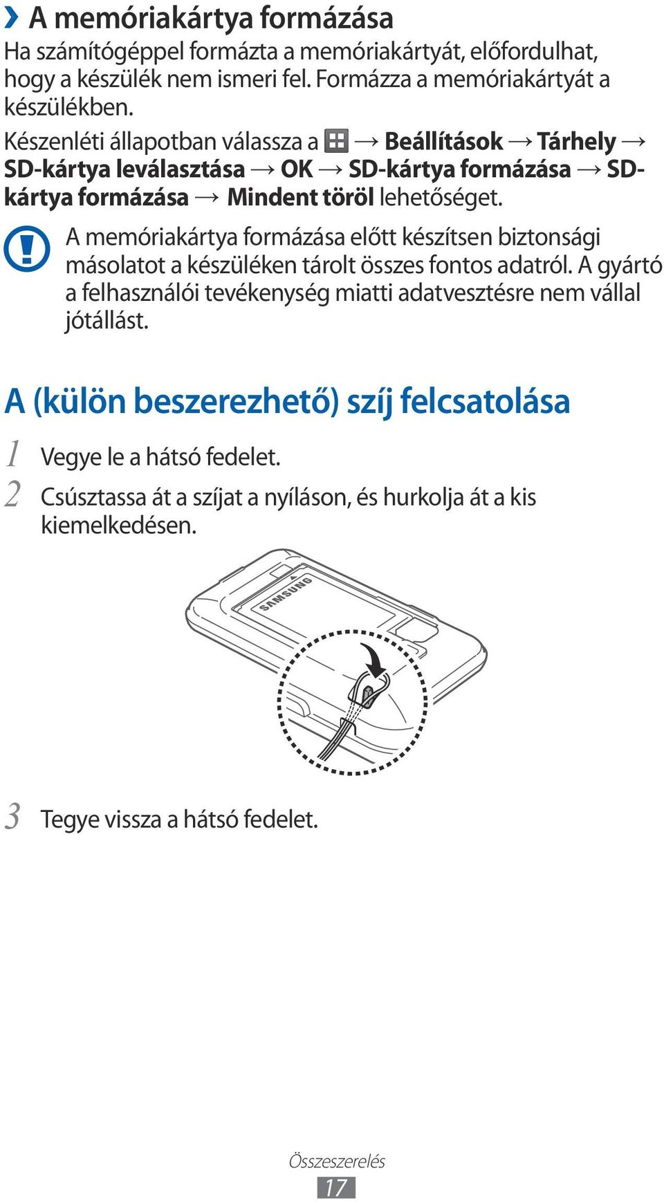 A memóriakártya formázása előtt készítsen biztonsági másolatot a készüléken tárolt összes fontos adatról.