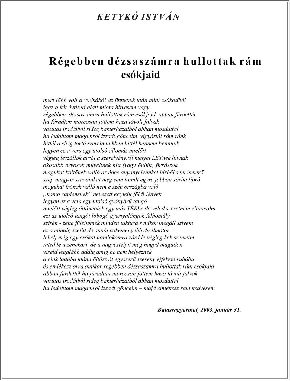 tartó szerelmünkben hittél bennem bennünk legyen ez a vers egy utolsó állomás mielõtt végleg leszállok arról a szerelvényrõl melyet LÉTnek hívnak okosabb orvosok mûveltnek hitt (vagy önhitt)