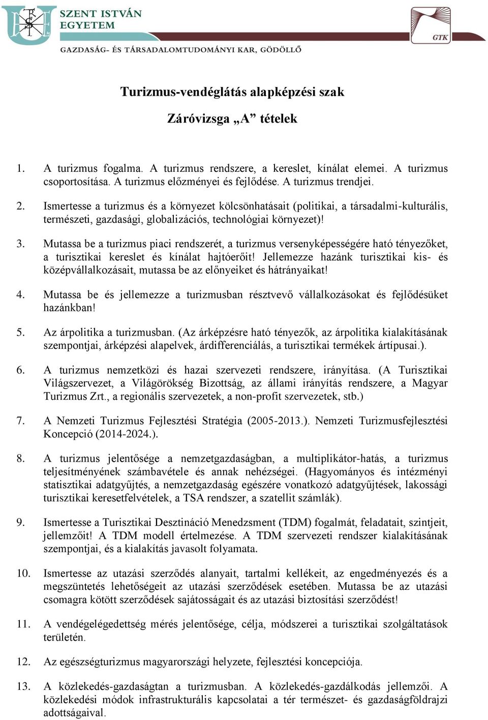 Mutassa be a turizmus piaci rendszerét, a turizmus versenyképességére ható tényezőket, a turisztikai kereslet és kínálat hajtóerőit!