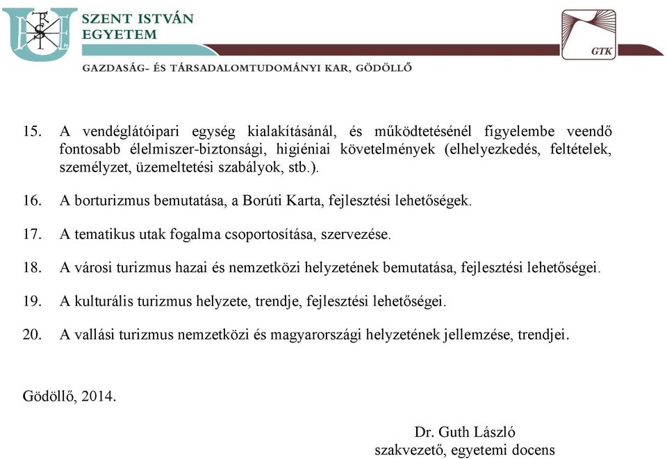 A tematikus utak fogalma csoportosítása, szervezése. 18. A városi turizmus hazai és nemzetközi helyzetének bemutatása, fejlesztési lehetőségei. 19.