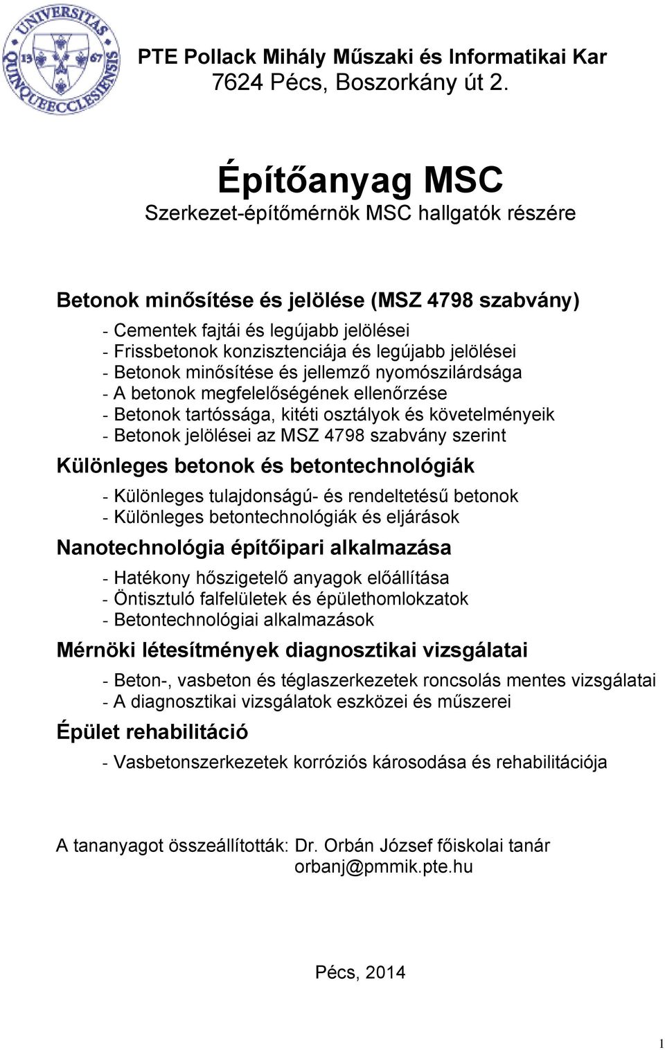 jelölései - Betonok minősítése és jellemző nyomószilárdsága - A betonok megfelelőségének ellenőrzése - Betonok tartóssága, kitéti osztályok és követelményeik - Betonok jelölései az MSZ 4798 szabvány