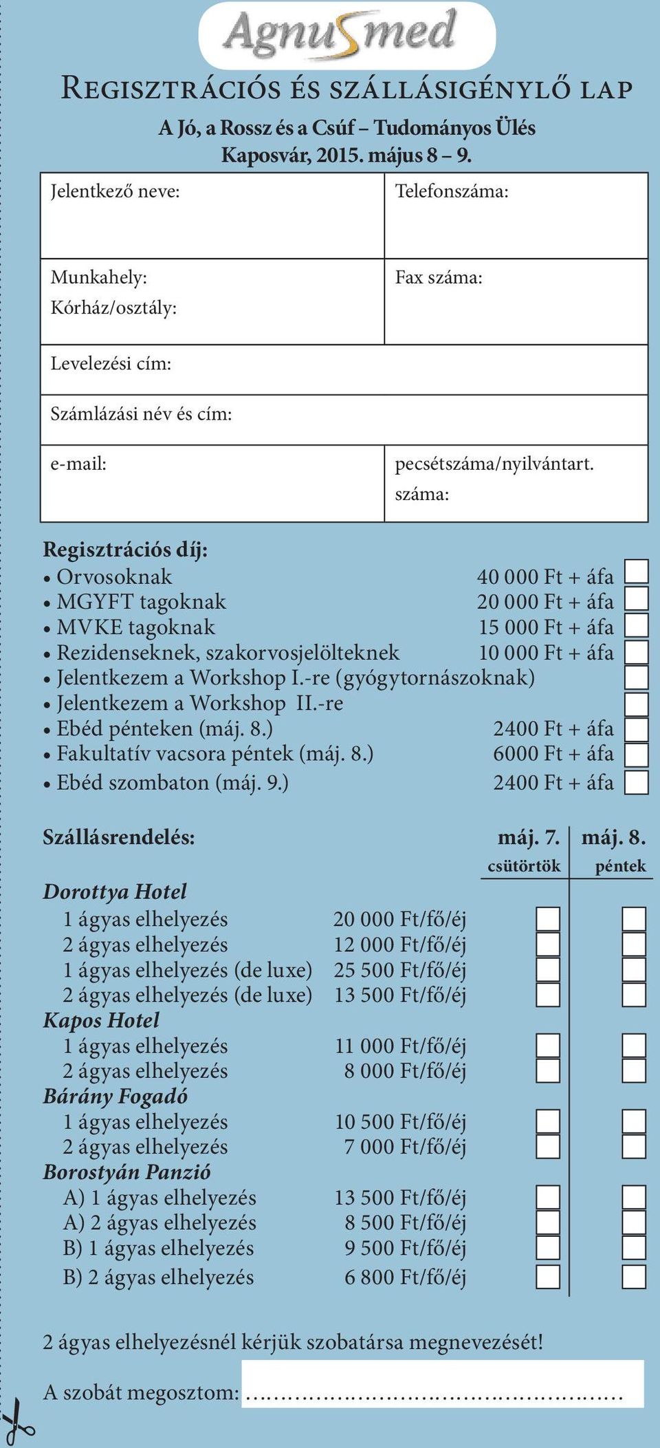 száma: Regisztrációs díj: Orvosoknak 40 000 Ft + áfa MGYFT tagoknak 20 000 Ft + áfa MVKE tagoknak 15 000 Ft + áfa Rezidenseknek, szakorvosjelölteknek 10 000 Ft + áfa Jelentkezem a Workshop I.