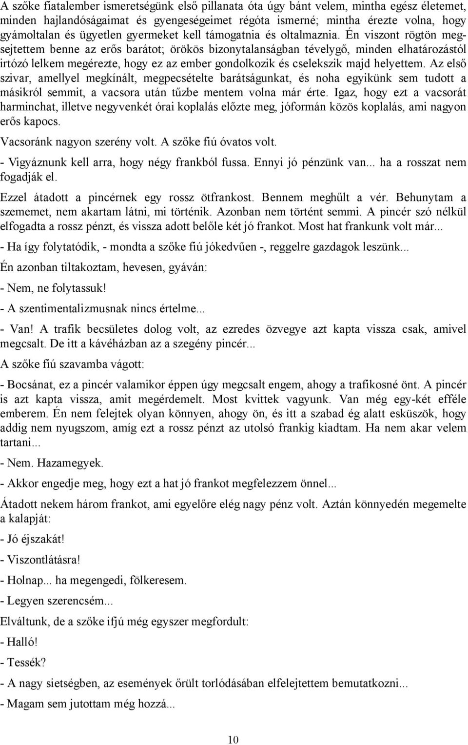 Én viszont rögtön megsejtettem benne az erős barátot; örökös bizonytalanságban tévelygő, minden elhatározástól irtózó lelkem megérezte, hogy ez az ember gondolkozik és cselekszik majd helyettem.