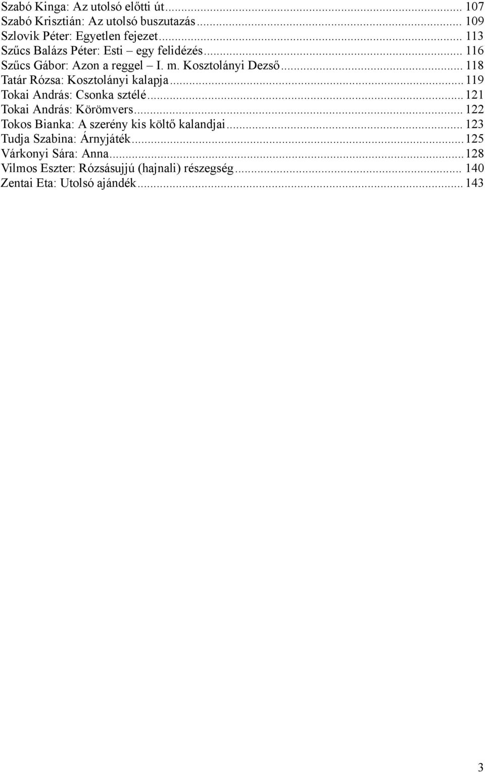 .. 118 Tatár Rózsa: Kosztolányi kalapja...119 Tokai András: Csonka sztélé...121 Tokai András: Körömvers.