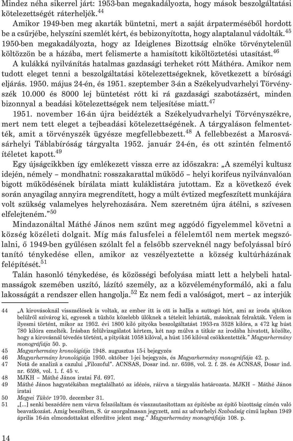 45 1950-ben megakadályozta, hogy az Ideiglenes Bizottság elnöke törvénytelenül költözzön be a házába, mert felismerte a hamisított kiköltöztetési utasítást.