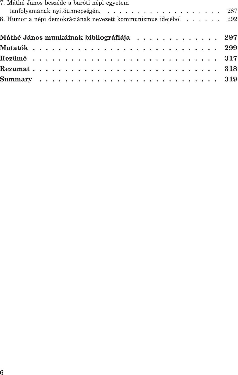 ..... 292 Máthé János munkáinak bibliográfiája............. 297 Mutatók............................. 299 Rezümé.
