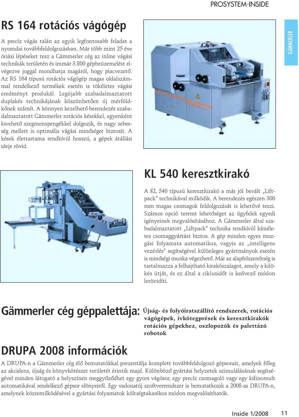 Az RS 164 típusú rotációs vágógép magas oldalszámmal rendelkezõ termékek esetén is tökéletes vágási eredményt produkál.