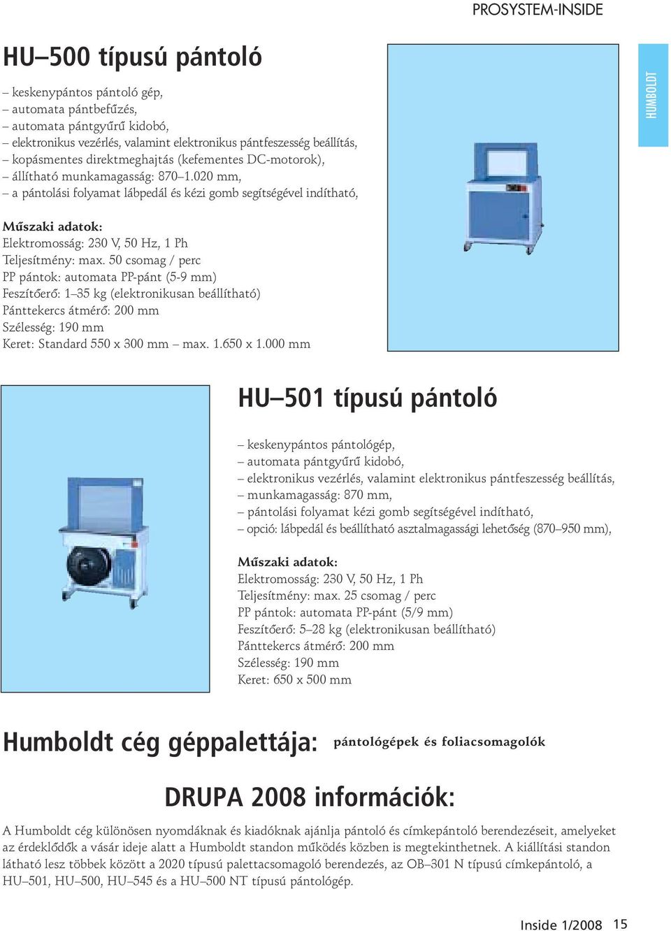 020 mm, a pántolási folyamat lábpedál és kézi gomb segítségével indítható, HUMBOLDT Mûszaki adatok: Elektromosság: 230 V, 50 Hz, 1 Ph Teljesítmény: max.