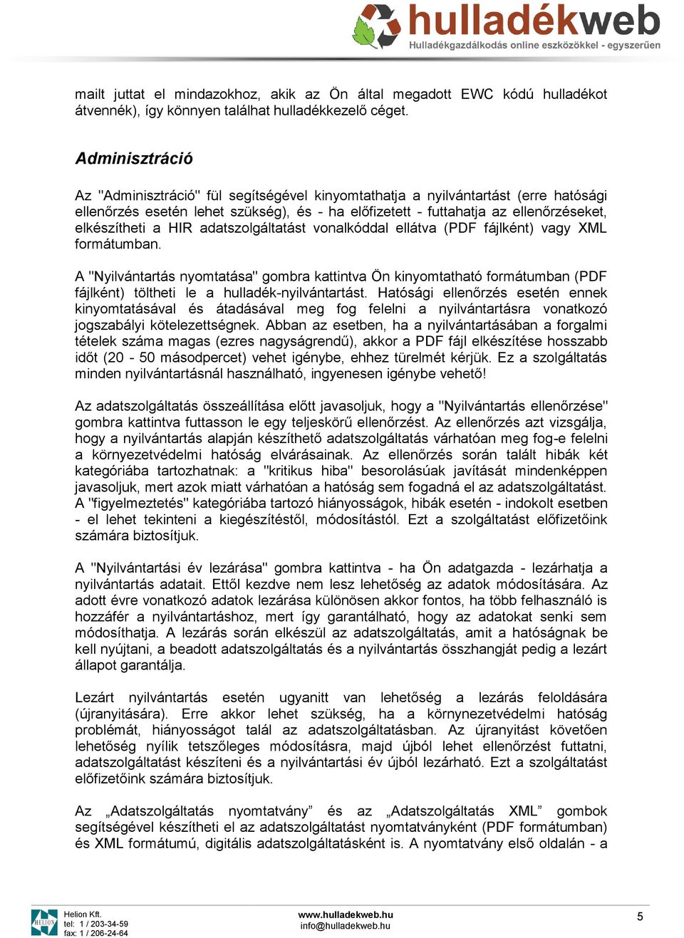 HIR adatszolgáltatást vonalkóddal ellátva (PDF fájlként) vagy XML formátumban.