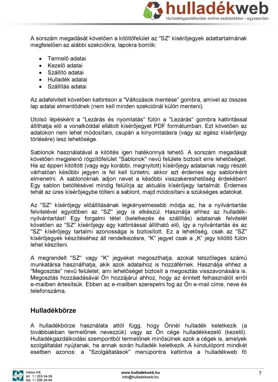 Utolsó lépésként a "Lezárás és nyomtatás" fülön a "Lezárás" gombra kattintással állíthatja elő a vonalkóddal ellátott kísérőjegyet PDF formátumban.