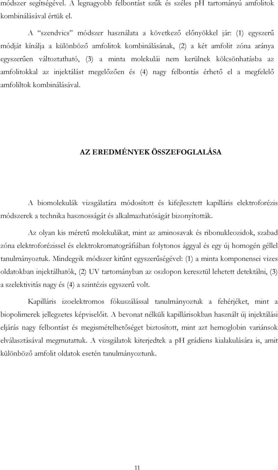 molekulái nem kerülnek kölcsönhatásba az amfolitokkal az injektálást megelőzően és (4) nagy felbontás érhető el a megfelelő amfoliltok kombinálásával.