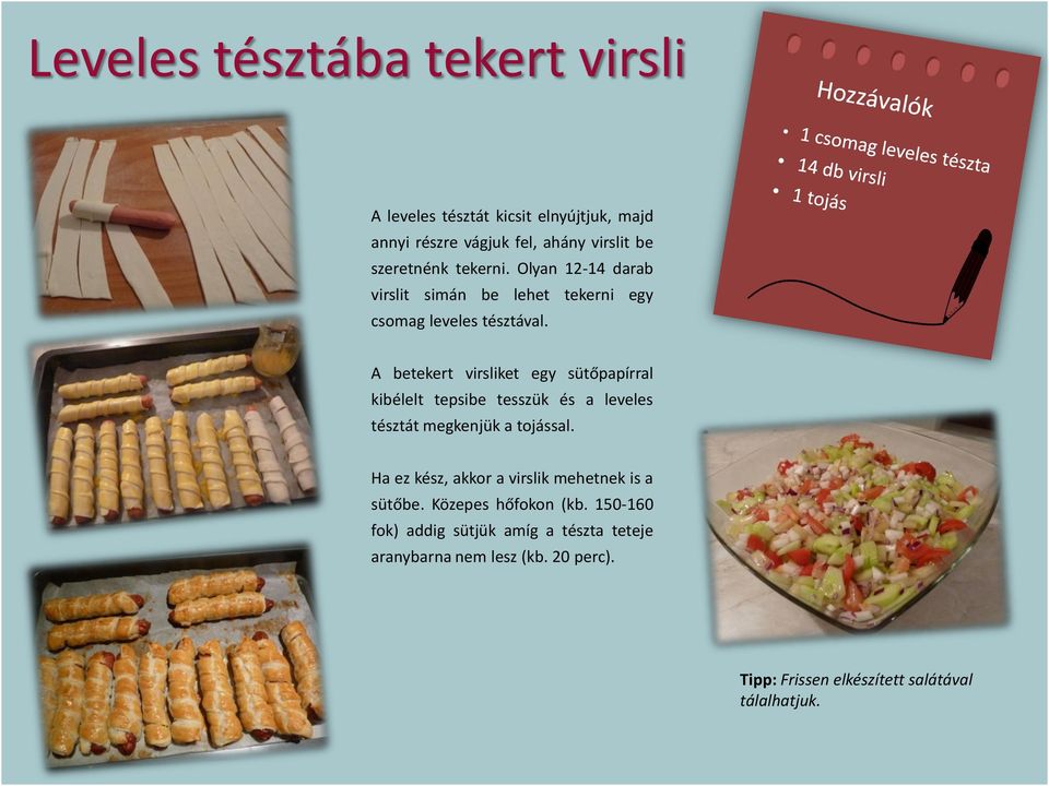 A betekert virsliket egy sütőpapírral kibélelt tepsibe tesszük és a leveles tésztát megkenjük a tojással.