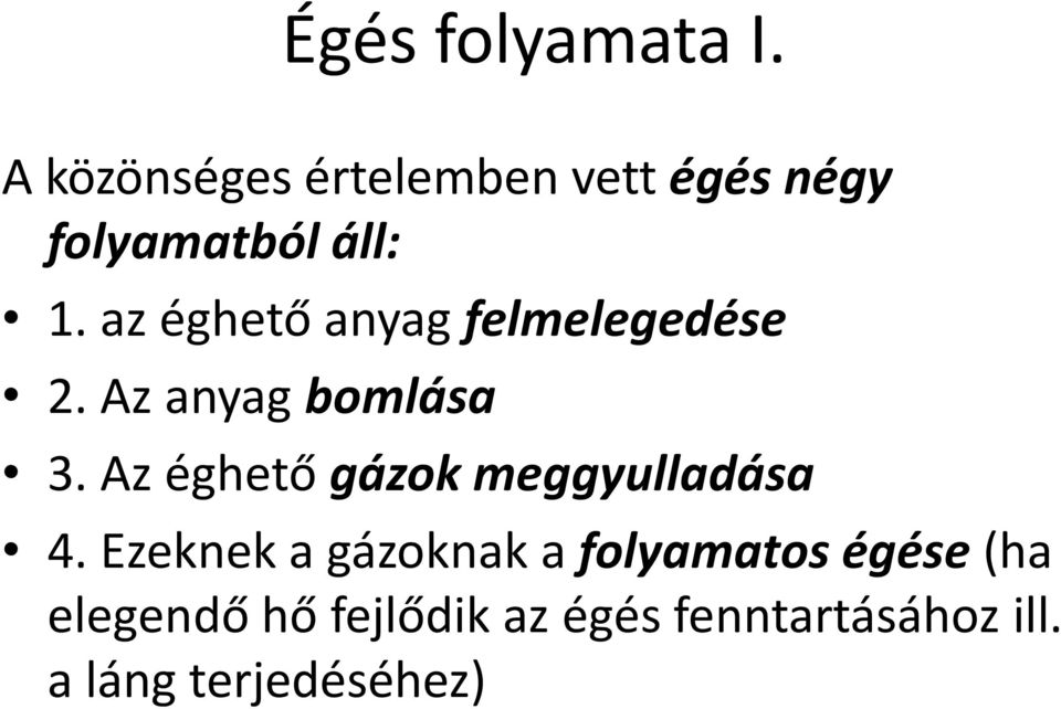 az éghető anyag felmelegedése 2. Az anyag bomlása 3.