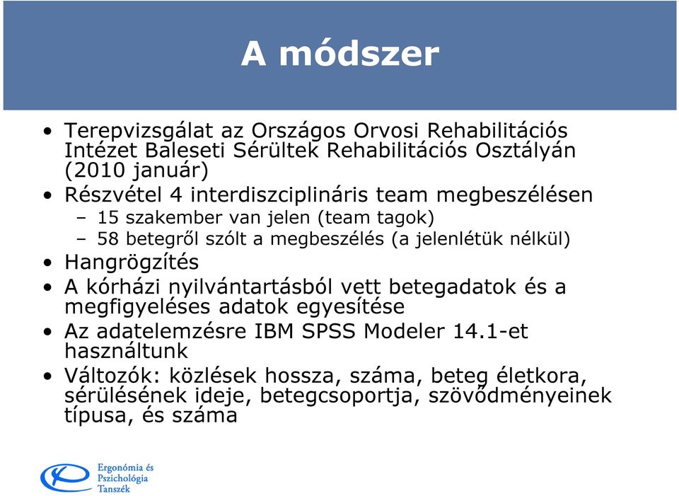 nélkül) Hangrögzítés A kórházi nyilvántartásból vett betegadatok és a megfigyeléses adatok egyesítése Az adatelemzésre IBM SPSS