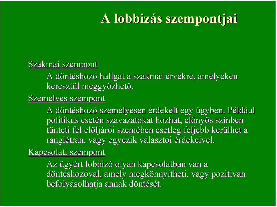 Például politikus esetén szavazatokat hozhat, előnyös színben tünteti fel elöljárói szemében esetleg feljebb kerülhet a