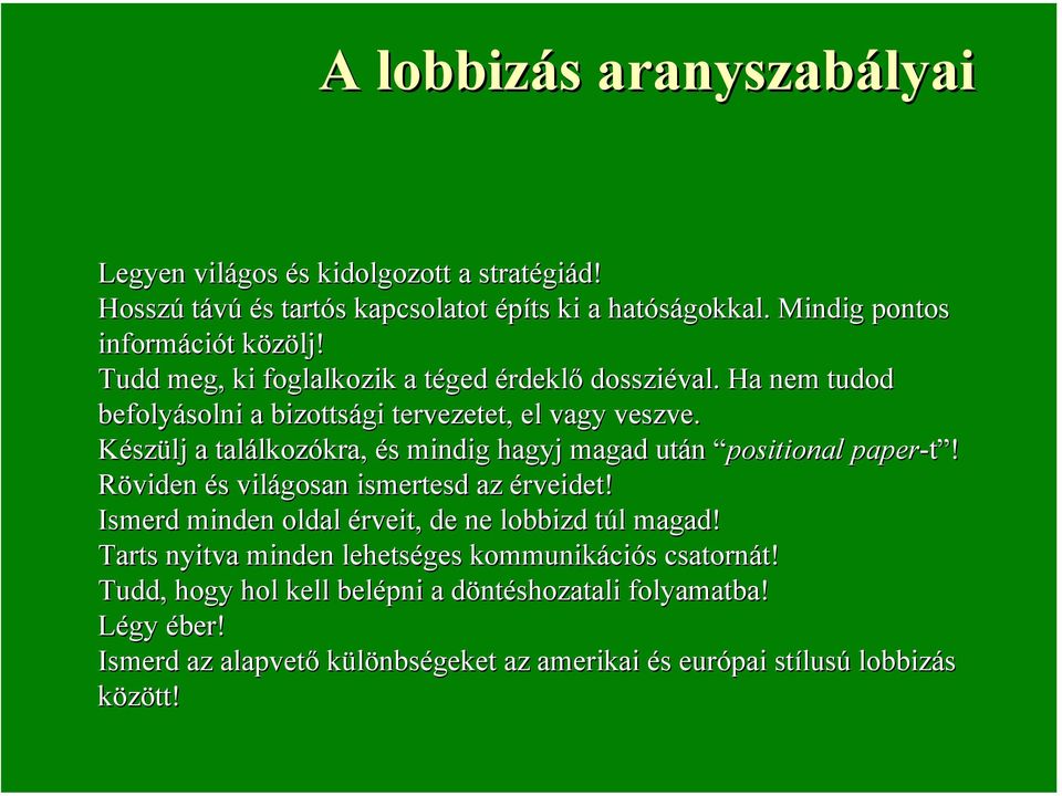 Készülj a találkozókra, és mindig hagyj magad után positional paper-t! Röviden és világosan ismertesd az érveidet!