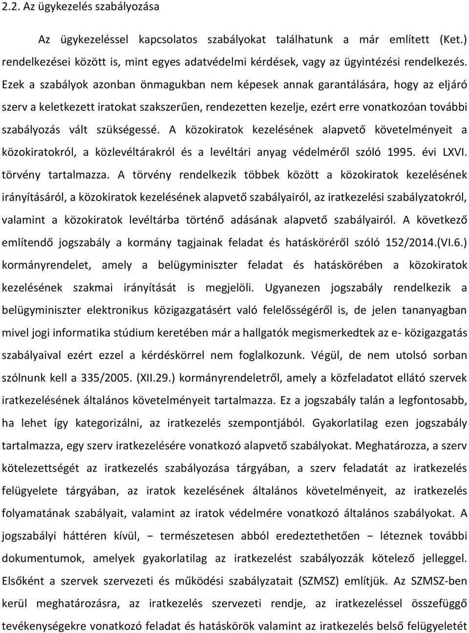 szükségessé. A közokiratok kezelésének alapvető követelményeit a közokiratokról, a közlevéltárakról és a levéltári anyag védelméről szóló 1995. évi LXVI. törvény tartalmazza.