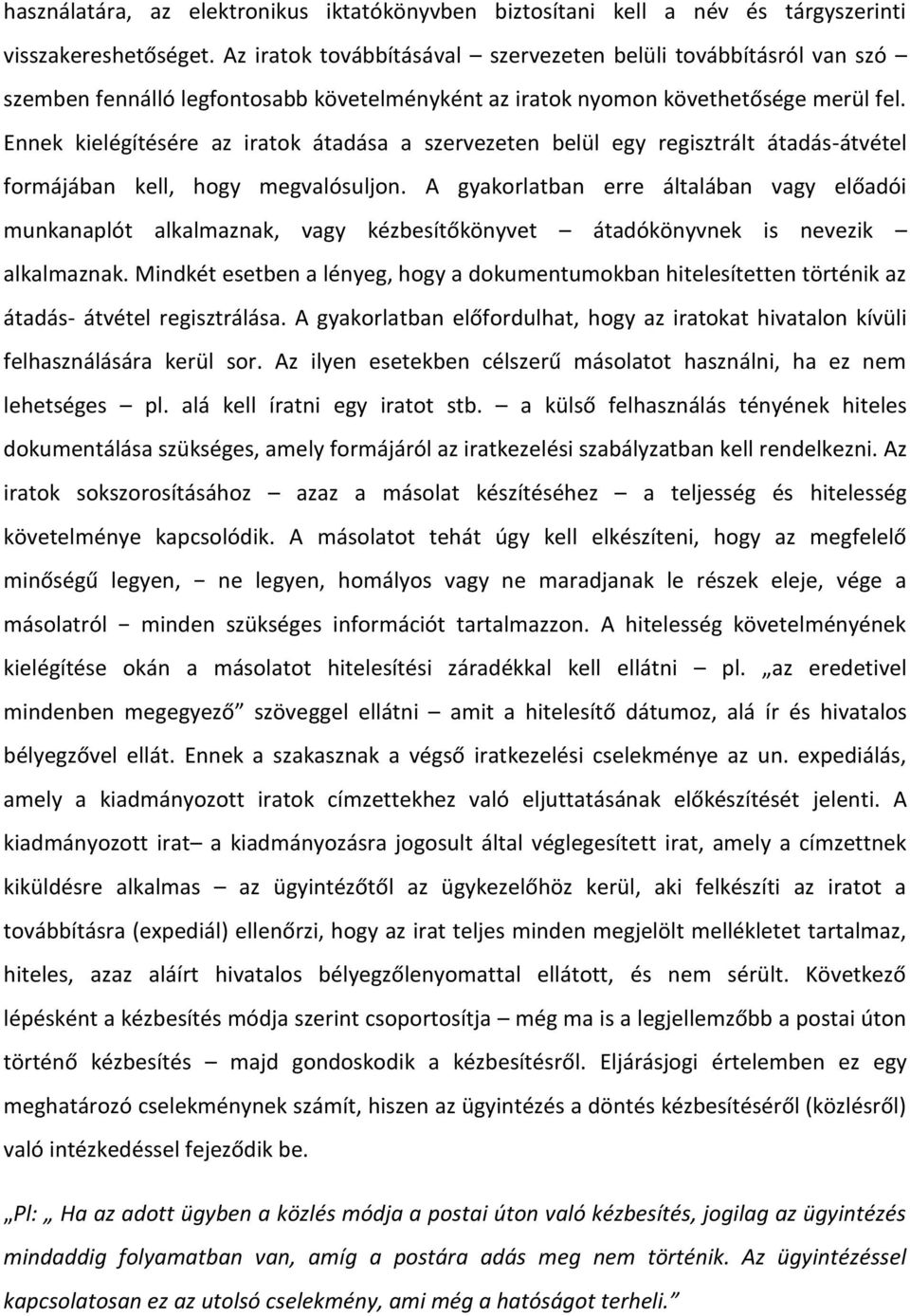 Ennek kielégítésére az iratok átadása a szervezeten belül egy regisztrált átadás-átvétel formájában kell, hogy megvalósuljon.