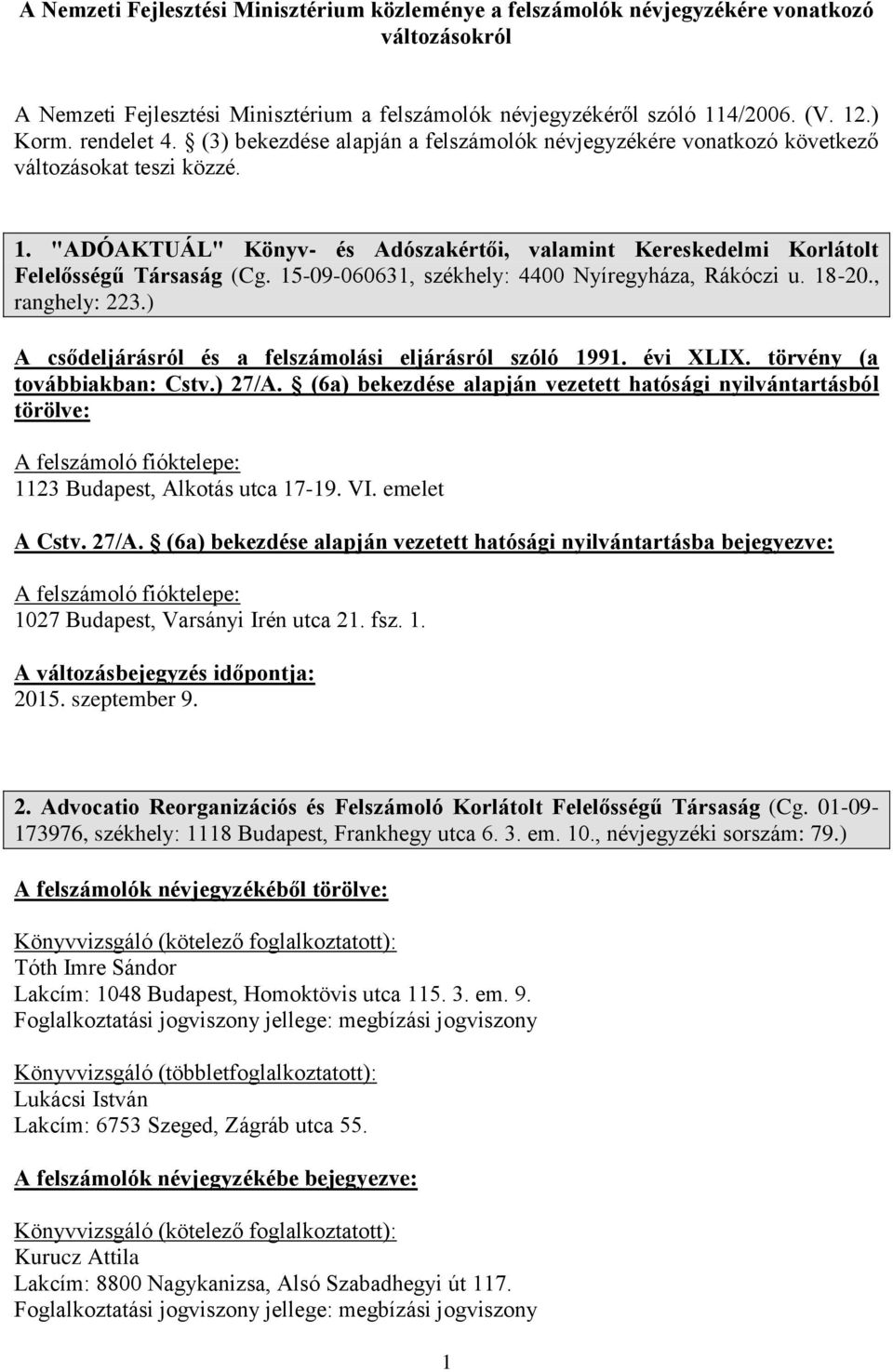 "ADÓAKTUÁL" Könyv- és Adószakértői, valamint Kereskedelmi Korlátolt Felelősségű Társaság (Cg. 15-09-060631, székhely: 4400 Nyíregyháza, Rákóczi u. 18-20., ranghely: 223.