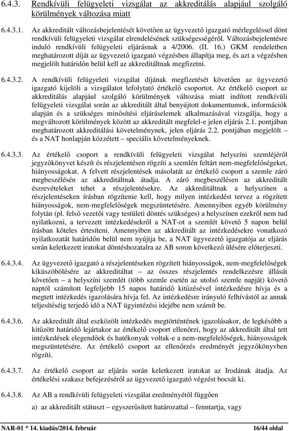 Változásbejelentésre induló rendkívüli felügyeleti eljárásnak a 4/2006. (II. 16.