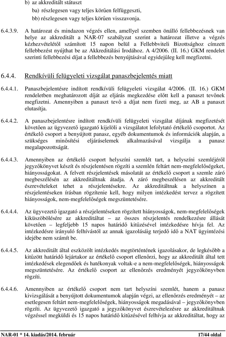 a Fellebbviteli Bizottsághoz címzett fellebbezést nyújthat be az Akkreditálási Irodához. A 4/2006. (II. 16.