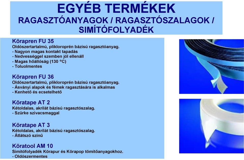 bázisú ragasztóanyag. - Ásványi alapok és fémek ragasztására is alkalmas - Kenhető és ecsetelhető Köratape AT 2 Kétoldalas, akrilát bázisú ragasztószalag.