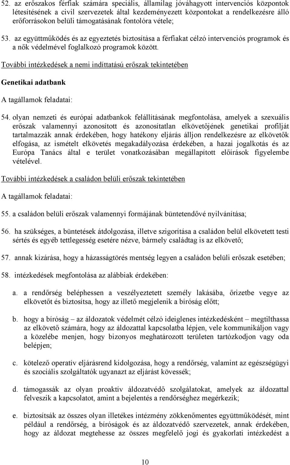 További intézkedések a nemi indíttatású erőszak tekintetében Genetikai adatbank A tagállamok feladatai: 54.