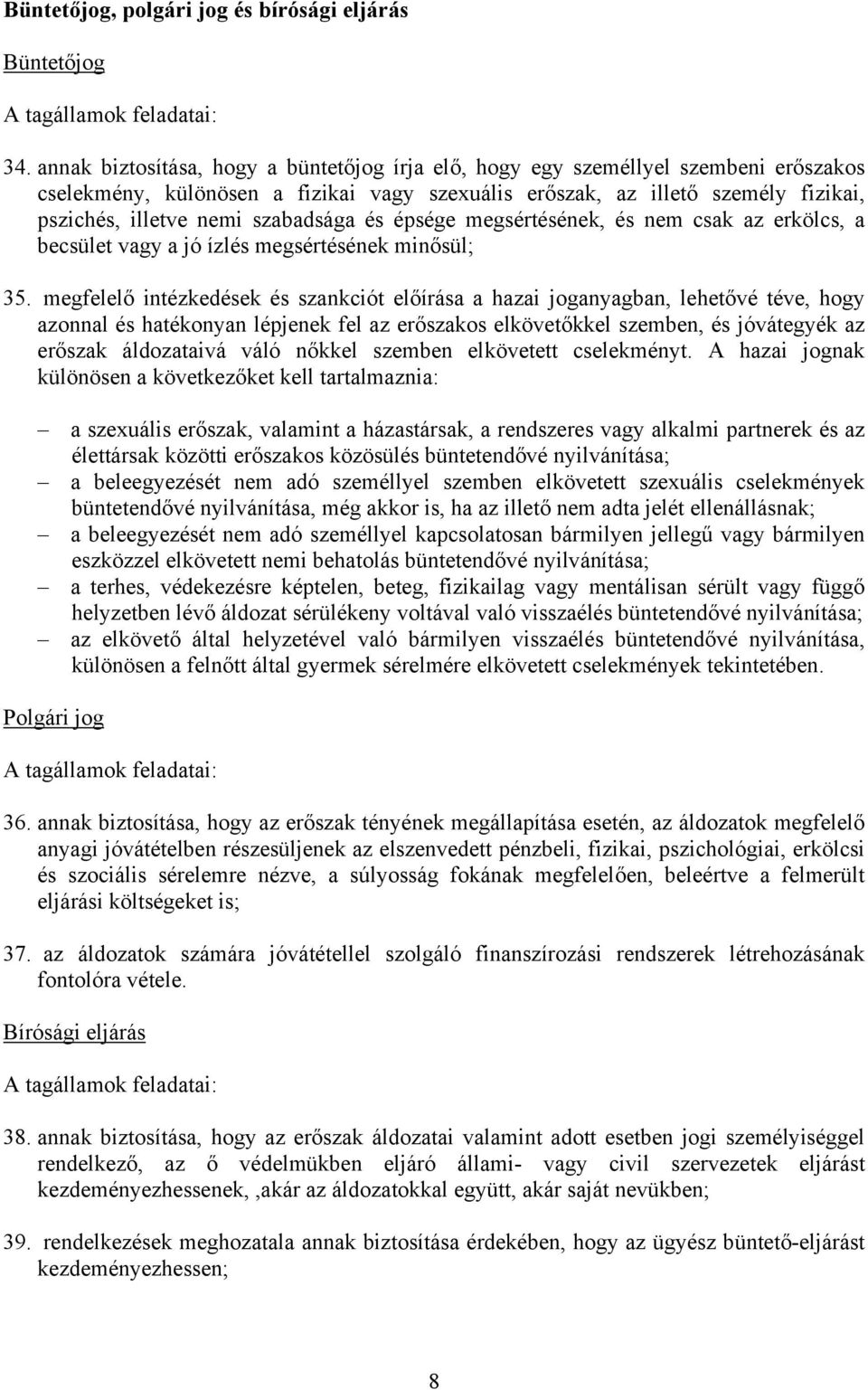 szabadsága és épsége megsértésének, és nem csak az erkölcs, a becsület vagy a jó ízlés megsértésének minősül; 35.