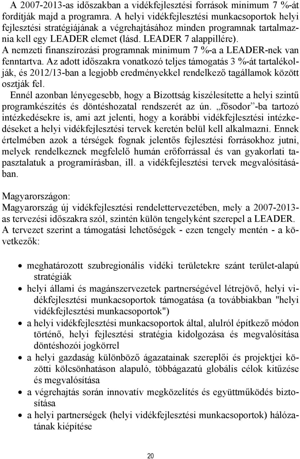 A nemzeti finanszírozási programnak minimum 7 %-a a LEADER-nek van fenntartva.