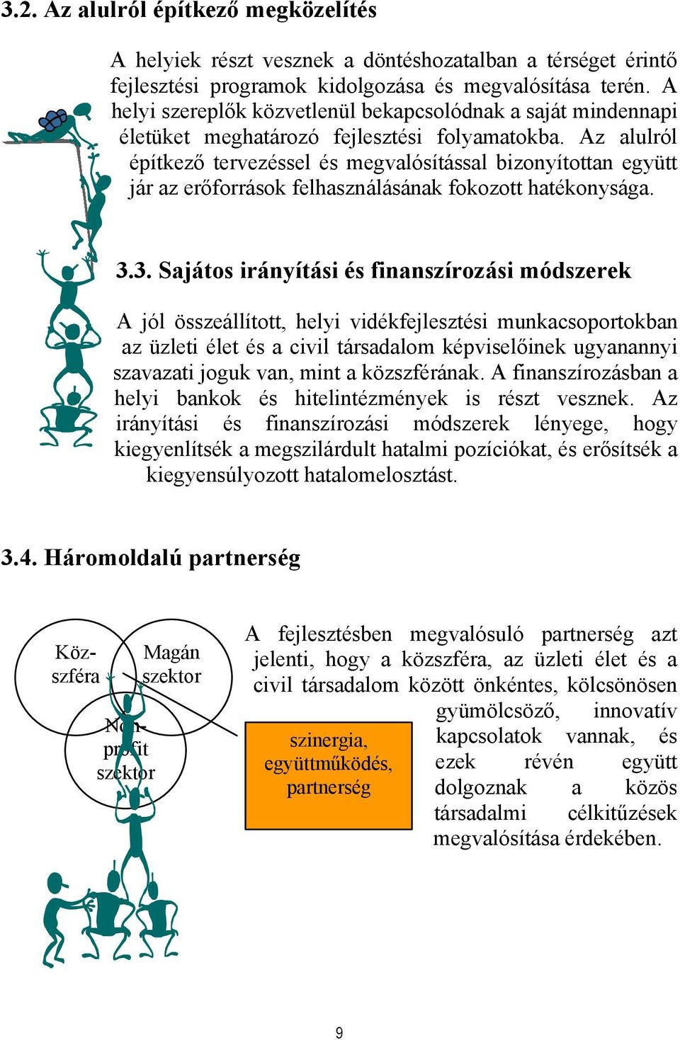 Az alulról építkező tervezéssel és megvalósítással bizonyítottan együtt jár az erőforrások felhasználásának fokozott hatékonysága. 3.