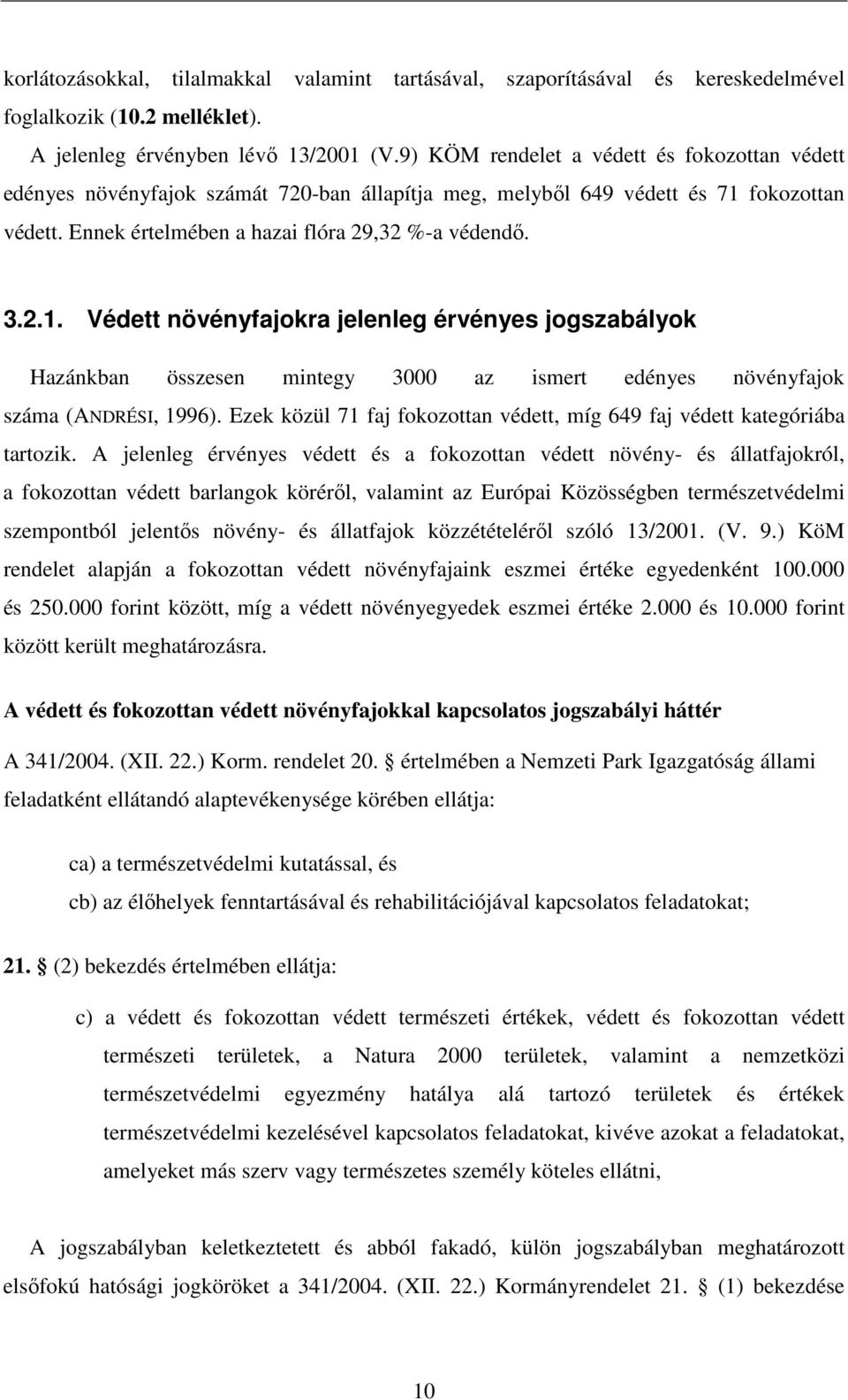 fokozottan védett. Ennek értelmében a hazai flóra 29,32 %-a védendő. 3.2.1.