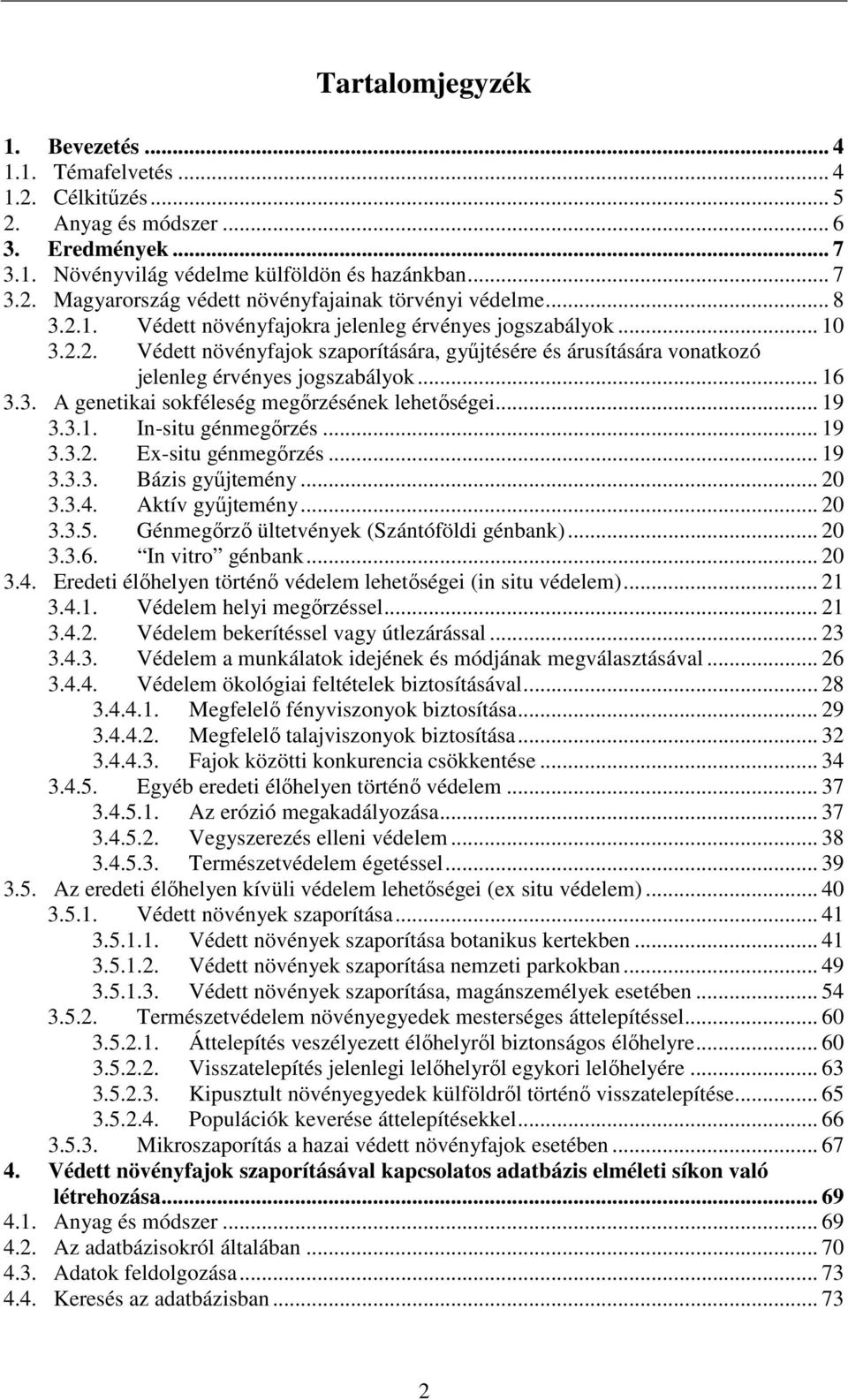 .. 19 3.3.1. In-situ génmegőrzés... 19 3.3.2. Ex-situ génmegőrzés... 19 3.3.3. Bázis gyűjtemény... 20 3.3.4. Aktív gyűjtemény... 20 3.3.5. Génmegőrző ültetvények (Szántóföldi génbank)... 20 3.3.6.