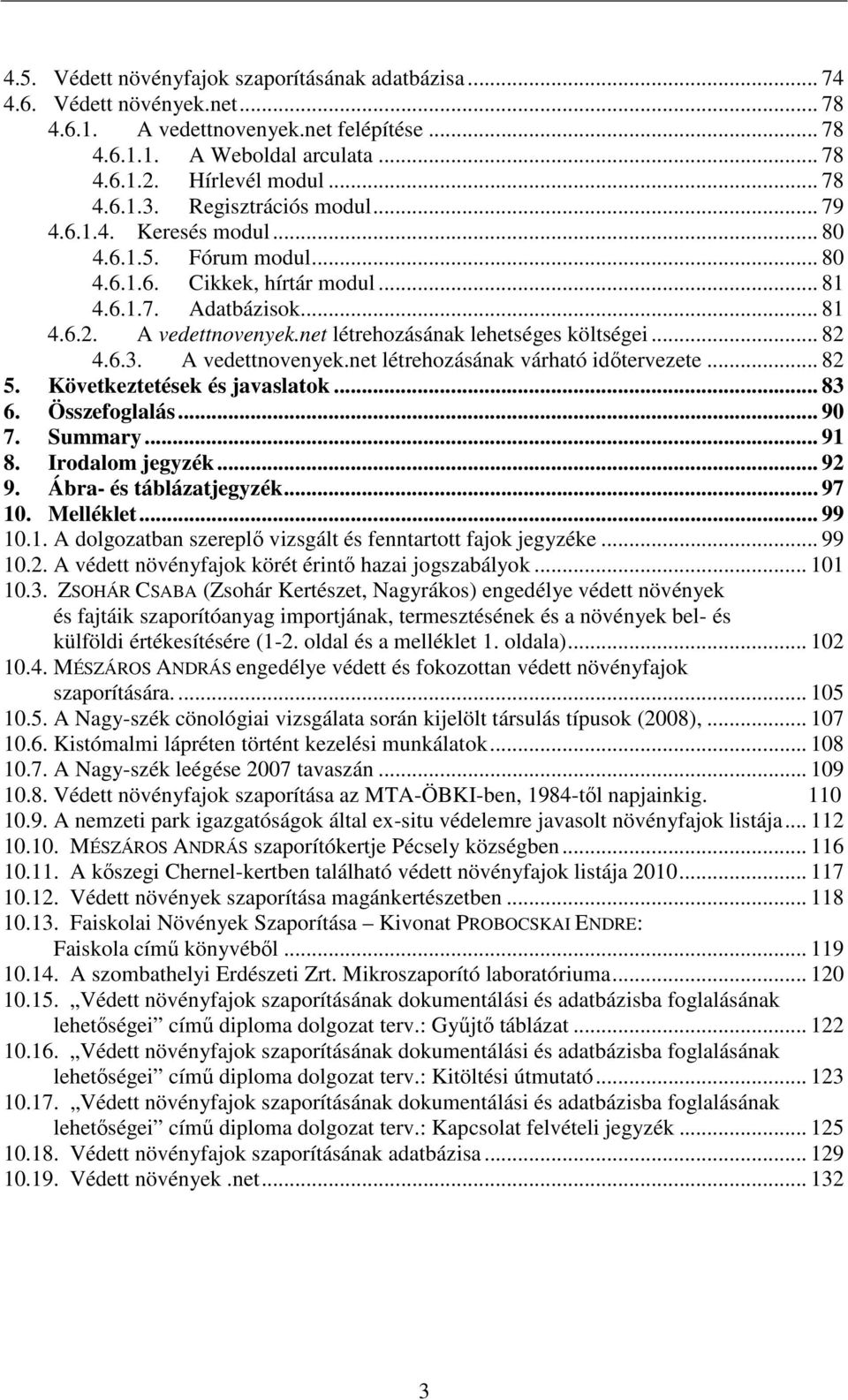 net létrehozásának lehetséges költségei... 82 4.6.3. A vedettnovenyek.net létrehozásának várható időtervezete... 82 5. Következtetések és javaslatok... 83 6. Összefoglalás... 90 7. Summary... 91 8.