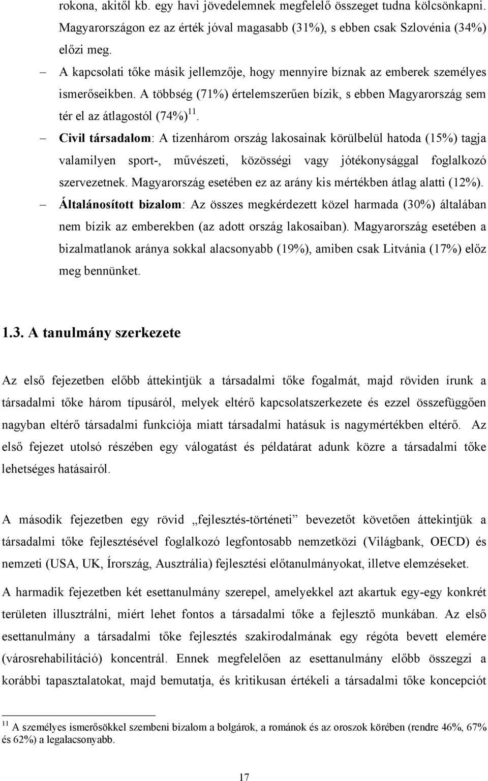 Civil társadalom: A tizenhárom ország lakosainak körülbelül hatoda (15%) tagja valamilyen sport-, művészeti, közösségi vagy jótékonysággal foglalkozó szervezetnek.