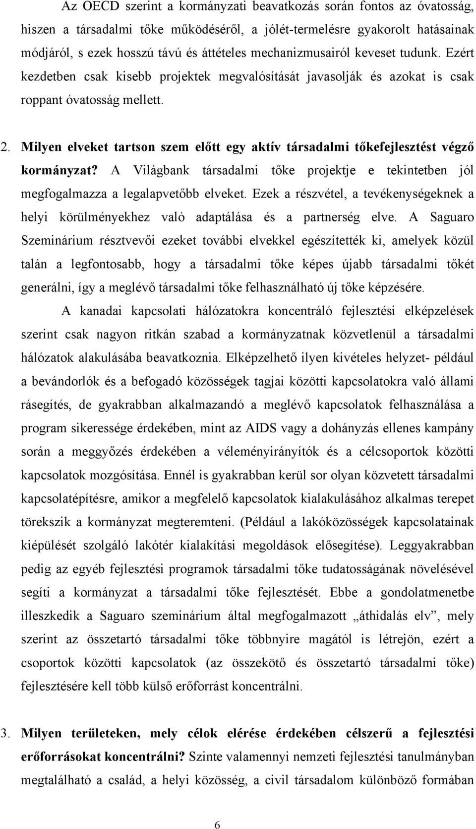 Milyen elveket tartson szem előtt egy aktív társadalmi tőkefejlesztést végző kormányzat? A Világbank társadalmi tőke projektje e tekintetben jól megfogalmazza a legalapvetőbb elveket.