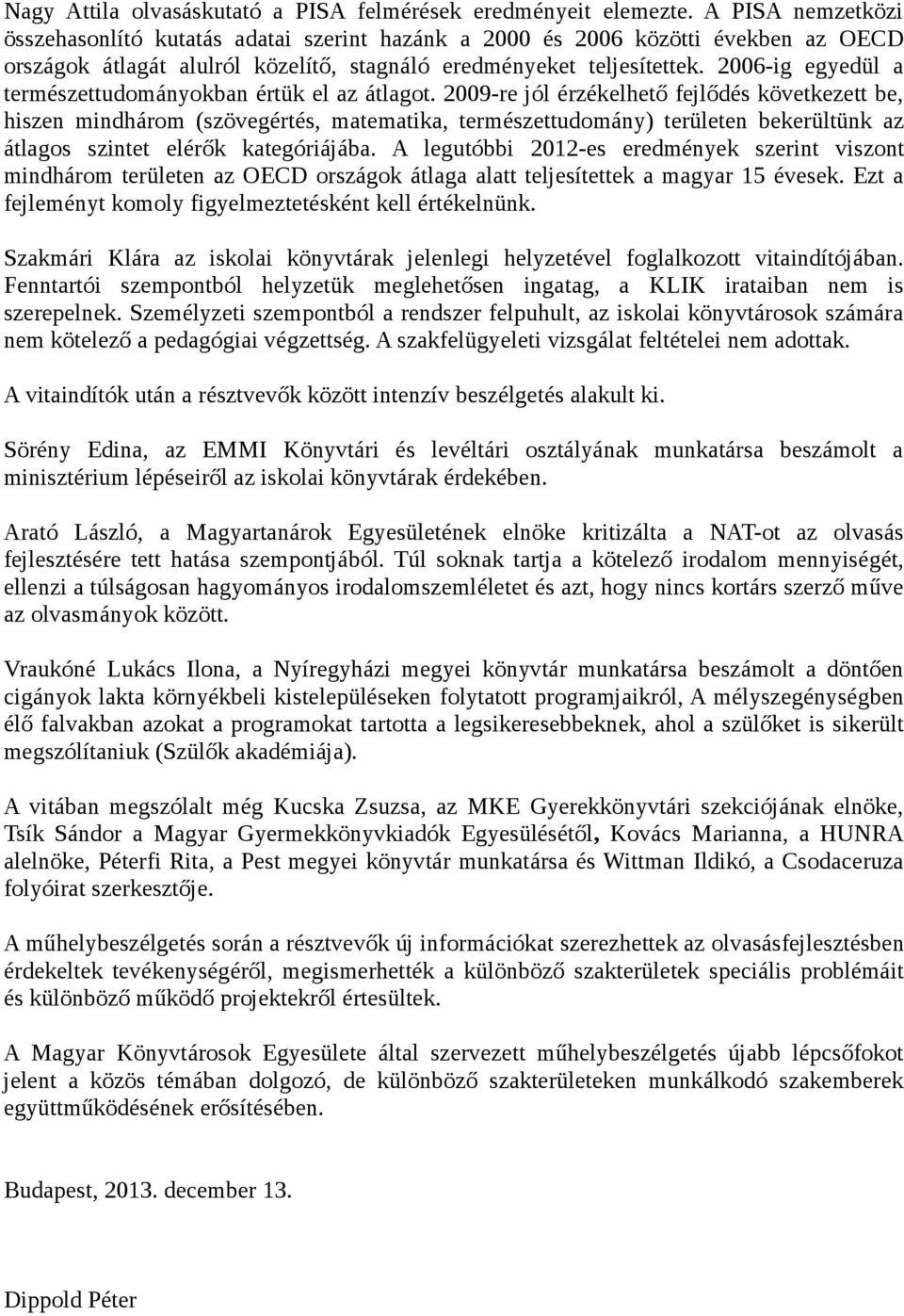 2006-ig egyedül a természettudományokban értük el az átlagot.