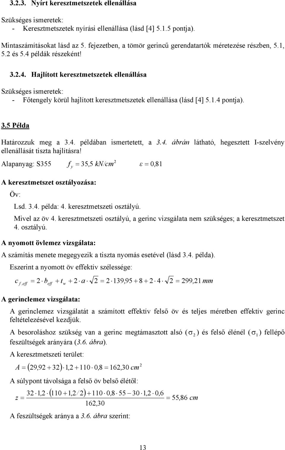 4. árán látható, hegestett I-selvén ellenállását tista hajlításra! Alapanag: S, k/m, ε 8 A kerestmetset ostáloása: Öv: Lsd..4. példa: 4. kerestmetseti ostálú. ivel a öv 4.