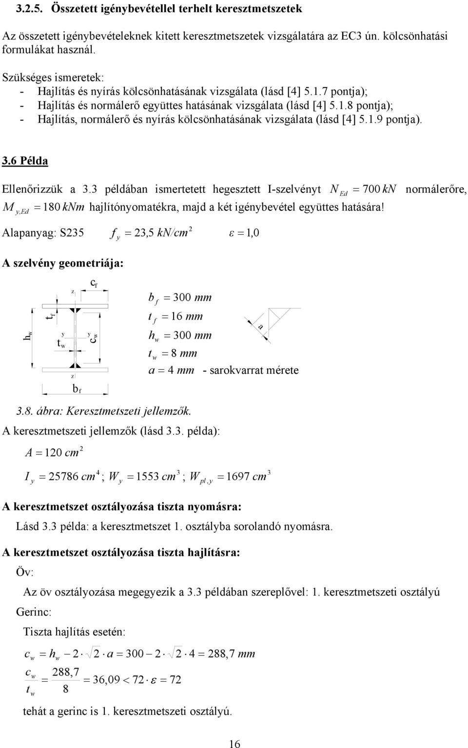 .8 pontja); - Hajlítás, normálerő és nírás kölsönhatásának visgálata (lásd [4]..9 pontja)..6 Példa Ellenőriük a.