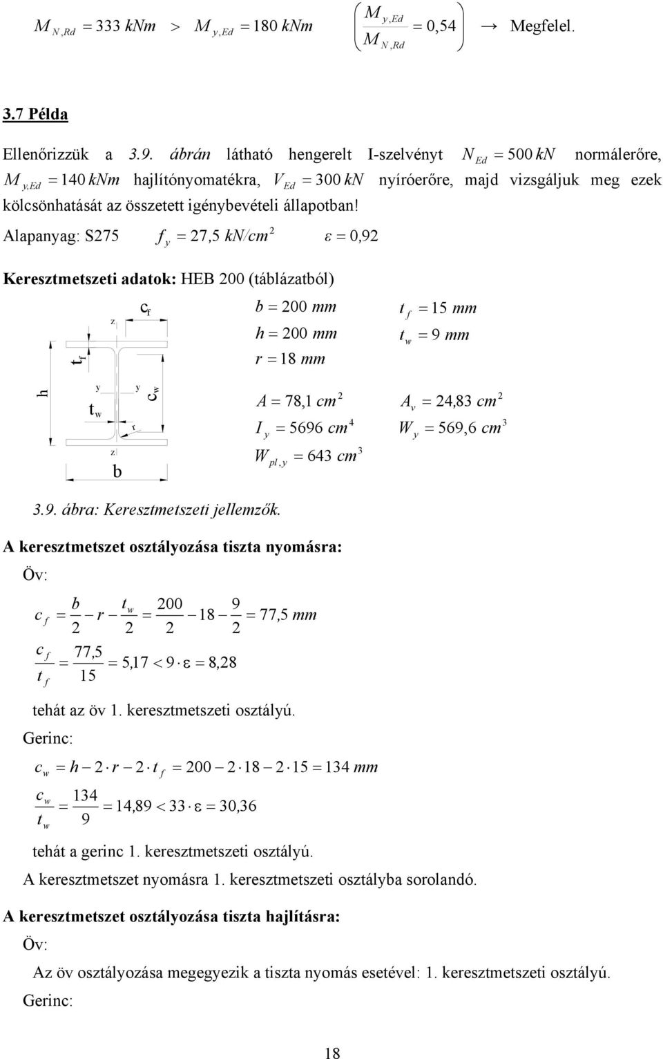 Alapanag: S7 7, k/m ε, 9 Kerestmetseti adatok: HEB (táláatól) mm t mm h mm t 9 mm r 8 mm t h t r A 78, m 4 I 696 m A v 4, 8 m W 69,6 m W, 64 m pl.9. ára: Kerestmetseti jellemők.