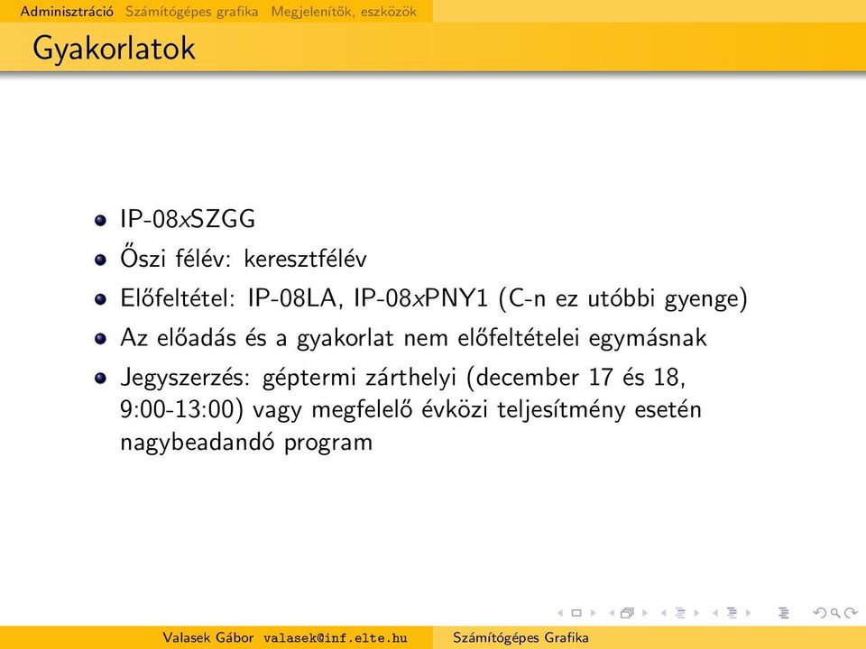 előadás és a gyakorlat nem előfeltételei egymásnak Jegyszerzés: géptermi zárthelyi