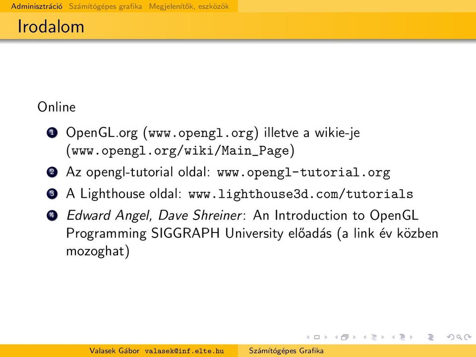 opengl-tutorial.org 3 A Lighthouse oldal: www.lighthouse3d.