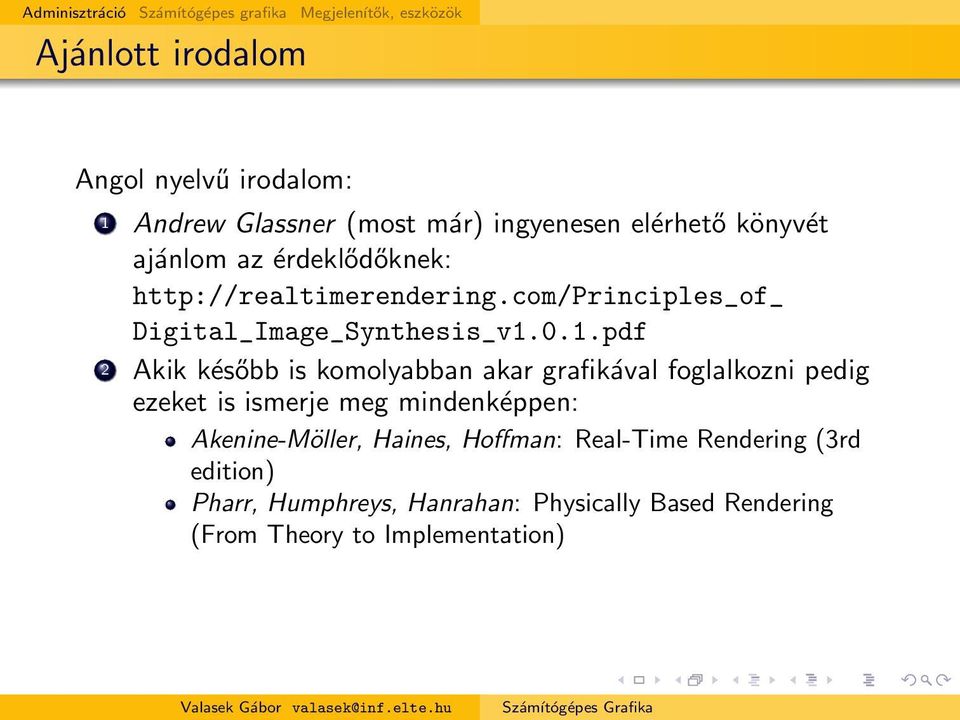 0.1.pdf 2 Akik később is komolyabban akar grafikával foglalkozni pedig ezeket is ismerje meg mindenképpen: Akenine-Möller,